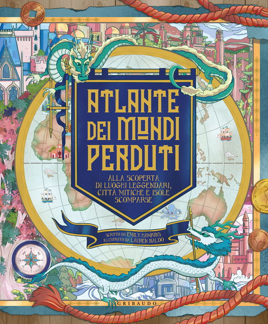 Cover for Emily Hawkins · Atlante Dei Mondi Perduti. Alla Scoperta Di Luoghi Leggendari, Citta Mitiche E Isole Scomparse (Buch)