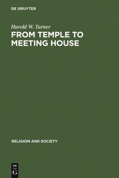 Cover for Harold W. Turner · From Temple to Meeting House: the Phenomenology and Theology of Places of Worship (Religion and Society) (Hardcover Book) [1st edition] (1979)