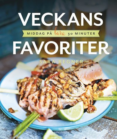 Cover for Sara Begner · Veckans favoriter : middag på bara 30 minuter (Innbunden bok) (2014)