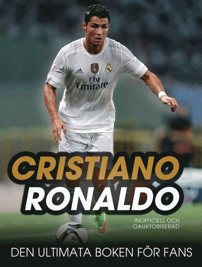 Cristiano Ronaldo : den ultimata boken för fans - Iain Spragg - Książki - Carlton Books - 9789163611773 - 31 grudnia 2015