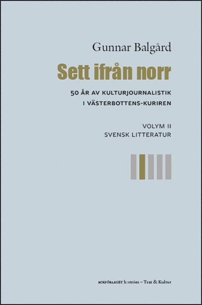 Gunnar Balgård · Sett ifrån norr: Sett ifrån norr : 50 år av kulturjournalistik i Västerbotten-Kuriren. Volym 2, Svensk litteratur (Book) (2021)