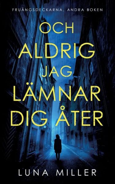 Cover for Luna Miller · Och aldrig jag lamnar dig ater: Fruangsdeckarna, andra boken (Paperback Book) (2019)