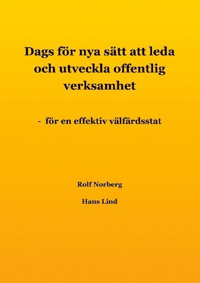 Cover for Hans Lind · Dags för nya sätt att leda och utveckla offentlig verksamhet : för en effektiv välfärdsstat (Book) (2023)