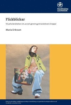 Cover for Maria Eriksson · Flickblickar : visuella berättelser om, av och genom gymnasieelevers kroppar (Buch) (2019)