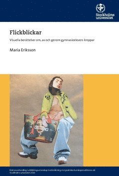 Flickblickar : visuella berättelser om, av och genom gymnasieelevers kroppar - Maria Eriksson - Books - Stockholm University - 9789177977773 - September 24, 2019