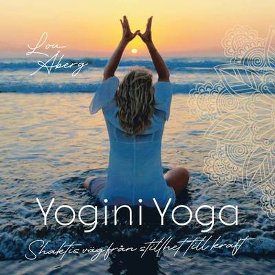 Cover for Lou Åberg · Yogini Yoga : Shaktis väg från stillhet till kraft (Paperback Book) (2020)