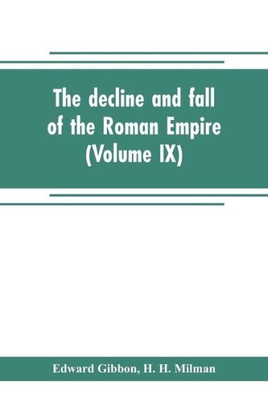 The decline and fall of the Roman Empire (Volume IX) - Edward Gibbon - Bøger - Alpha Edition - 9789353704773 - 1. maj 2019