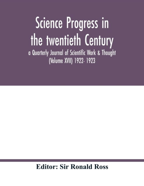 Cover for Sir Ronald Ross · Science progress in the twentieth Century a Quarterly Journal of Scientific Work &amp; Thought (Volume XVII) 1922- 1923 (Paperback Book) (2020)