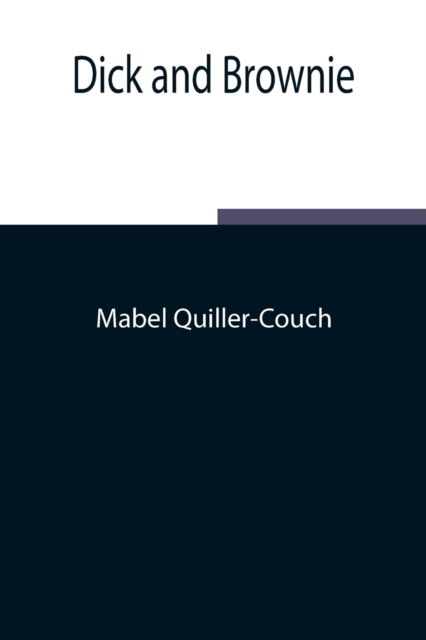 Dick and Brownie - Mabel Quiller-Couch - Bøger - Alpha Edition - 9789354848773 - 5. august 2021