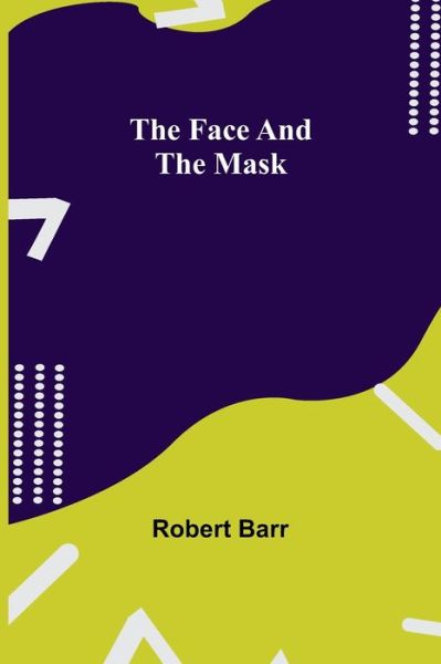 Cover for Robert Barr · The Face And The Mask (Pocketbok) (2021)