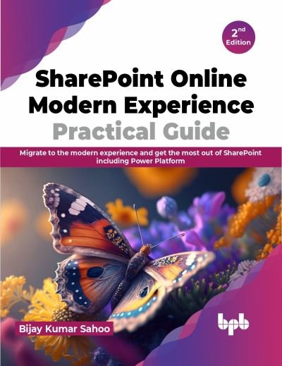 Cover for Bijay Kumar Sahoo · SharePoint Online Modern Experience Practical Guide - 2nd Edition: Migrate to the modern experience and get the most out of SharePoint including Power Platform (Paperback Book) (2024)