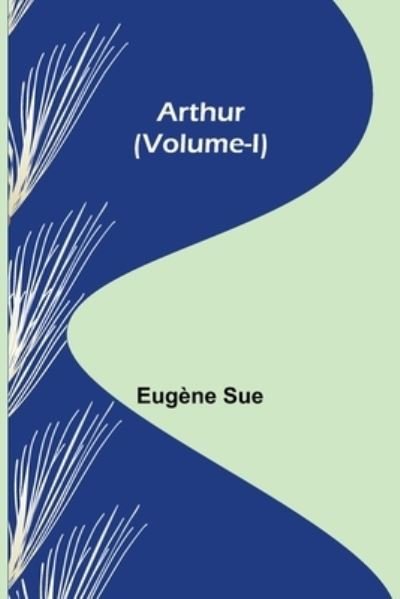 Cover for Eugene Sue · Arthur (Volume-I) (Paperback Bog) (2022)