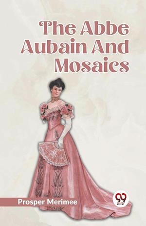 Cover for Prosper Merimee · The Abbe Aubain and Mosaics (Paperback Book) (2023)