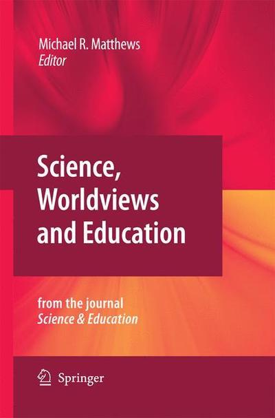 Cover for Michael R Matthews · Science, Worldviews and Education: Reprinted from the Journal Science &amp; Education (Paperback Book) [2009 edition] (2014)