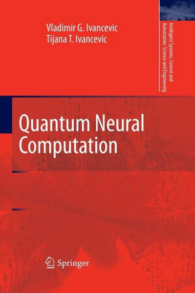 Cover for Vladimir G. Ivancevic · Quantum Neural Computation - Intelligent Systems, Control and Automation: Science and Engineering (Taschenbuch) [Softcover reprint of the original 1st ed. 2010 edition] (2016)