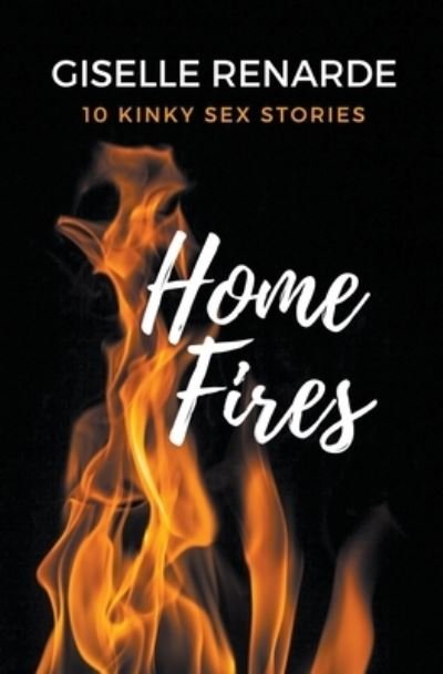 Cover for Giselle Renarde · Home Fires: 10 Kinky Sex Stories (Pocketbok) (2021)