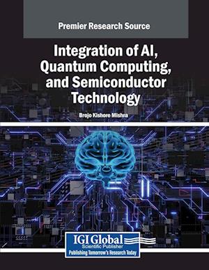 Cover for Brojo Kishore Mishra · Integration of AI, Quantum Computing, and Semiconductor Technology (Book) (2024)