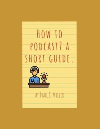 Cover for Paul Miller · How to podcast? A short guide.: An ultimate guide to podcasting (Paperback Book) (2021)