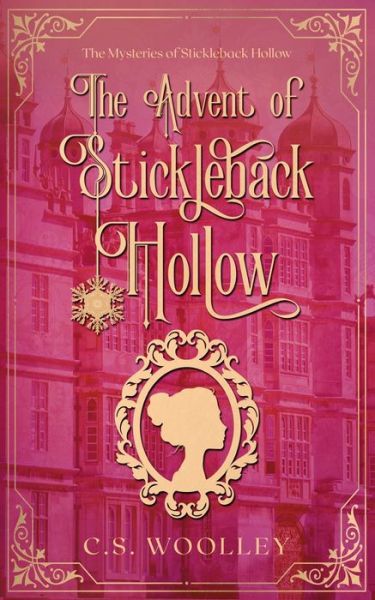 Cover for C S Woolley · The Advent of Stickleback Hollow: A British Historical Cosy Mystery - Mysteries of Stickleback Hollow (Paperback Book) (2020)