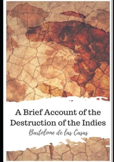 A Brief Account of the Destruction of the Indies - Bartolome De Las Casas - Książki - Independently Published - 9798586867773 - 26 grudnia 2020