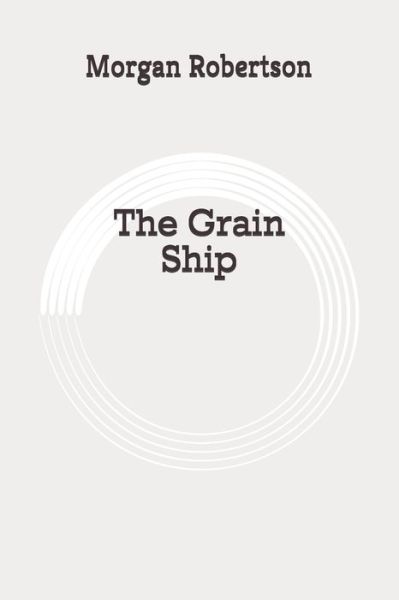 Cover for Morgan Robertson · The Grain Ship (Paperback Book) (2020)