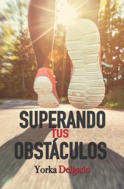 Cover for Yorka Delgado · Superando Tus Obstaculos (Paperback Book) (2020)