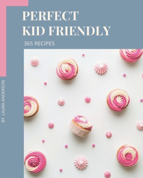 Cover for Laura Anderson · 365 Perfect Kid Friendly Recipes (Paperback Book) (2020)