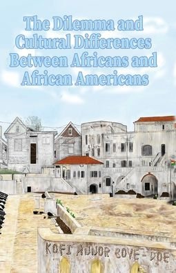 Cover for Kofi Annor Boye-Doe · The Dilemma and Cultural Differences Between Africans and African Americans (Pocketbok) (2020)