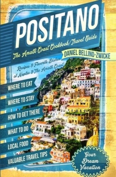 Cover for Daniel Bellino Zwicke · Positano The Amalfi Coast Cookbook (Pocketbok) (2021)
