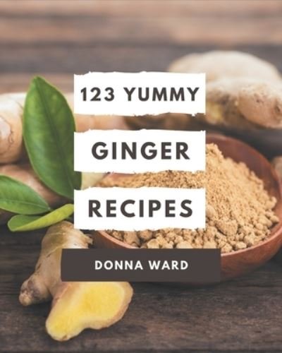 Cover for Donna Ward · 123 Yummy Ginger Recipes (Pocketbok) (2020)