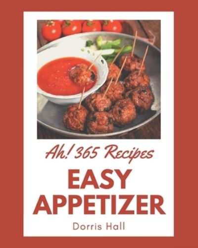 Cover for Dorris Hall · Ah! 365 Easy Appetizer Recipes (Paperback Book) (2020)