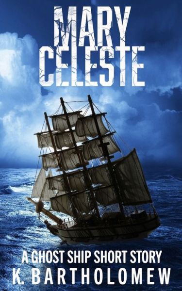 Cover for K Bartholomew · Mary Celeste: A Ghost Ship Short Story (Paperback Book) (2021)