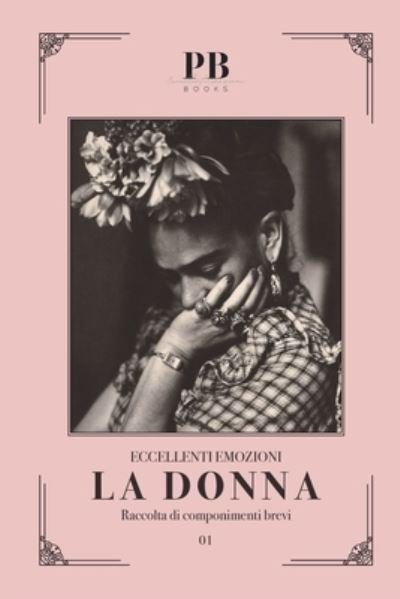 Cover for Pb Books · 01 - Eccellenti Emozioni - La Donna: Raccolta di componimenti brevi (Paperback Book) (2021)