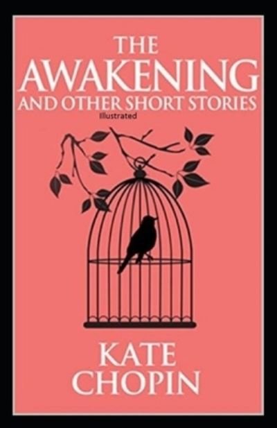 Cover for Kate Chopin · The Awakening &amp; Other Short Stories Illustrated (Pocketbok) (2021)