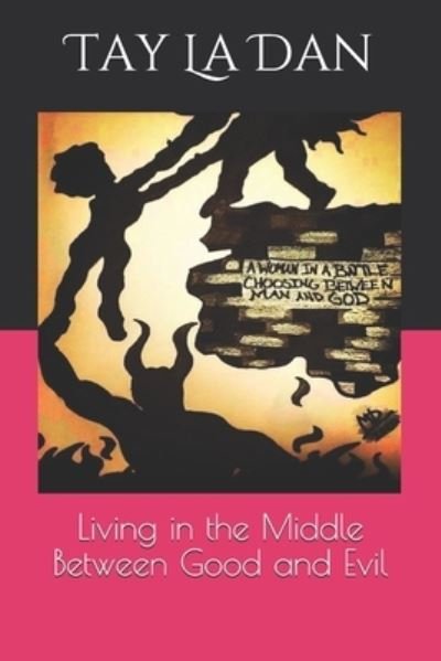 Cover for Tay La Dan · Living in the Middle Between Good and Evil (Pocketbok) (2021)