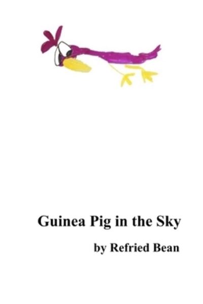 Cover for Refried Bean · Guinea Pig in the Sky (Paperback Book) (2021)