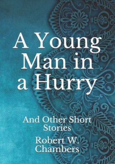 Cover for Robert W Chambers · A Young Man in a Hurry: And Other Short Stories (Paperback Book) (2021)