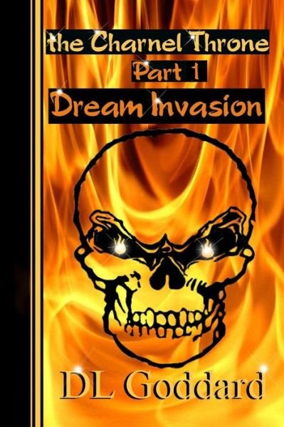 Cover for D L Goddard · The Charnel Throne: Part One: Dream Invasion - The Charnel Throne Part 1: Dream Invasion (Paperback Bog) (2021)