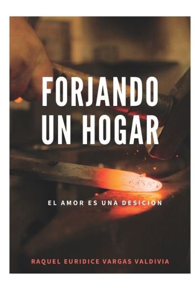 Cover for Raquel Euridice Vargas · Forjando un Hogar: El amor es una decision (Paperback Bog) (2022)