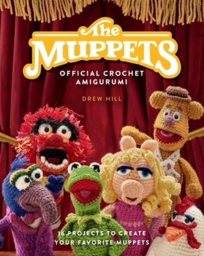 Drew Hill · The Muppets Official Crochet Amigurumi: 16 Projects to Create Your Favorite Muppets (Hardcover Book) (2024)