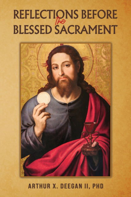 Cover for PhD, Arthur X. Deegan II, · Reflections Before the Blessed Sacrament (Paperback Book) (2024)