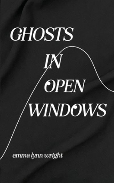 Cover for Emma Wright · Ghosts in Open Windows (Book) (2022)