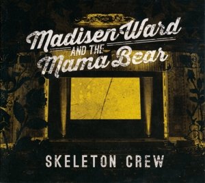 Cover for Madisen Ward &amp; The Mama Bear · The Skeleton Crew (CD) (2019)
