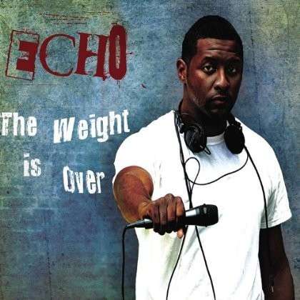 Weight is over - Echo - Music - Echo Music Group, LLC - 0884501910774 - May 3, 2013