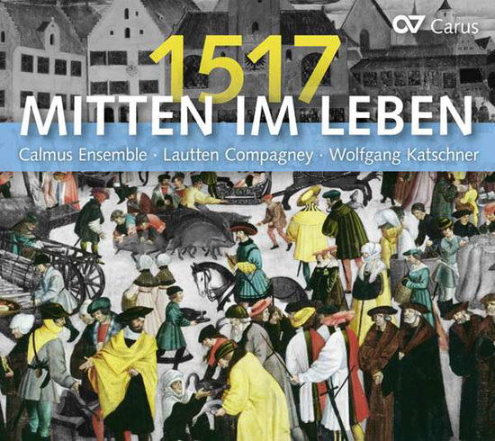 Cover for Calmus Ensemble · 1517 - Mitten Im Leben (CD) (2017)