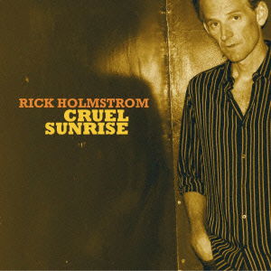 Cover for Rick Holmstrom · Cruel Sunrise (CD) [Japan Import edition] (2012)