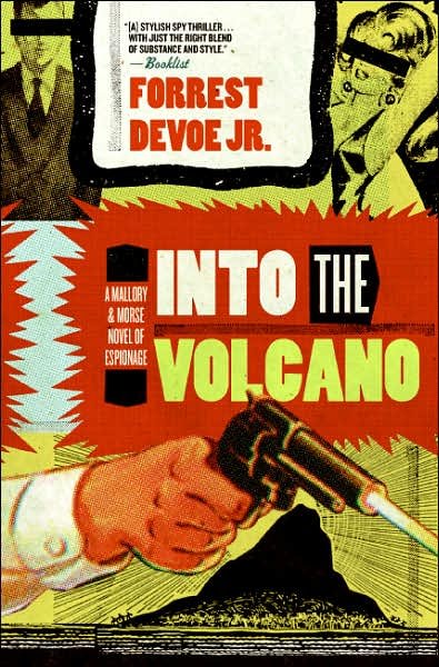 Cover for Jr. Devoe Forrest · Into the Volcano: a Mallory and Morse Novel of Espionage (Paperback Book) (2007)