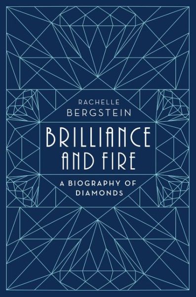 Cover for Rachelle Bergstein · Brilliance and Fire: a Biography of Diamonds (Hardcover Book) (2016)