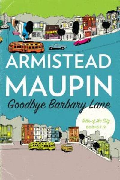Goodbye Barbary Lane: "Tales of the City" Books 7-9 - Tales of the City Omnibus - Armistead Maupin - Libros - HarperCollins - 9780062563774 - 6 de diciembre de 2016