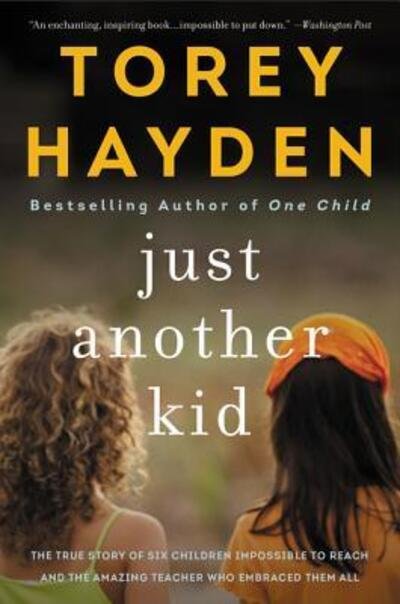 Cover for Torey Hayden · Just Another Kid: The True Story of Six Children Impossible to Reach and the Amazing Teacher Who Embraced Them All (Paperback Book) (2017)